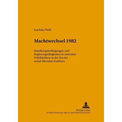 Machtwechsel 1982, Taschenbuch von Joachim Piehl, Peter Lang GmbH, Internationaler Verlag der Wissenschaften, 978-3-631-37451-1
