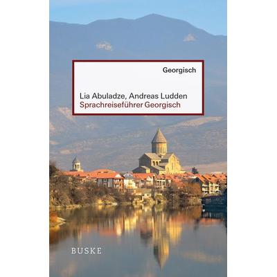 Sprachreiseführer Georgisch, Taschenbuch von Lia Abuladze,Andreas Ludden, Buske, H, 978-3-96769-034-7