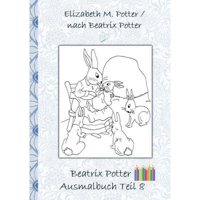 Beatrix Potter Ausmalbuch Teil 8 ( Peter Hase ), Taschenbuch von Elizabeth M. Potter,Beatrix Potter, BoD – Books on Demand, 978-3-7528-4269-2