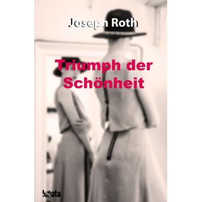 Triumph der Schönheit, Taschenbuch von Joseph Roth, Epubli, 978-3-7502-9368-7