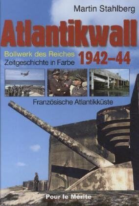 Frank-Martin Stahlberg - Atlantikwall 01: Französische Atlantikküste. – Bollwerk des Reiches. Zeitgeschichte in Farbe - Preis vom 04.10.2026 03:51:26 h