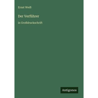 Der Verführer, Gebundene Ausgabe von Ernst Weiss, Antigonos Verlag, 978-3-566-11653-8