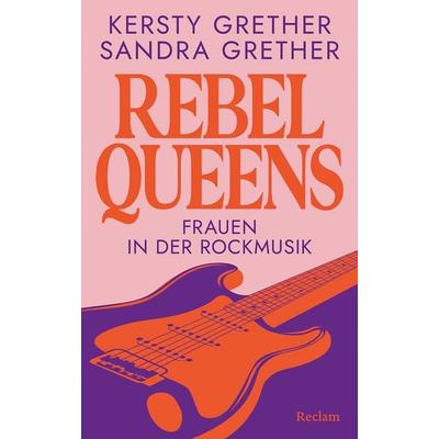 Rebel Queens. Frauen in der Rockmusik, Gebundene Ausgabe von Kersty Grether,Sandra Grether, Reclam, Philipp, 978-3-15-011506-0