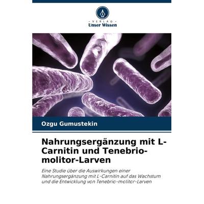 Nahrungsergänzung mit L-Carnitin und Tenebrio-molitor-Larven, Taschenbuch von Ozgu Gumustekin, Verlag Unser Wissen, 978-620-8-14677-1