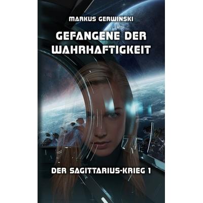 Gefangene der Wahrhaftigkeit, Taschenbuch von Markus Gerwinski, BoD – Books on Demand, 978-3-7557-3940-1