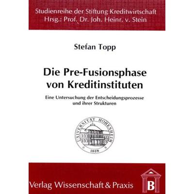 Die Pre-Fusionsphase von Kreditinstituten., Taschenbuch von Stefan Topp, Verlag Wissenschaft & Praxis, 978-3-89673-069-5