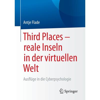Third Places – reale Inseln in der virtuellen Welt, Taschenbuch von Antje Flade, Springer Fachmedien Wiesbaden GmbH, 978-3-658-09687-8