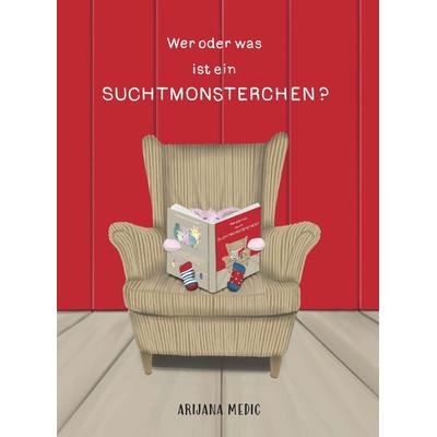 Wer oder was ist ein Suchtmonsterchen?, Taschenbuch von Arijana Medic, Buchschmiede, 978-3-99152-484-7