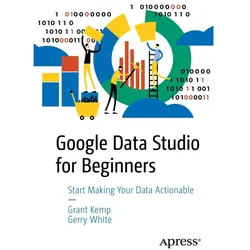 Google Data Studio for Beginners, Fachbücher von Gerry White, Grant Kemp