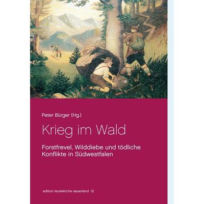 Krieg im Wald, Taschenbuch von Peter Bürger, BoD – Books on Demand, 978-3-7460-1911-6