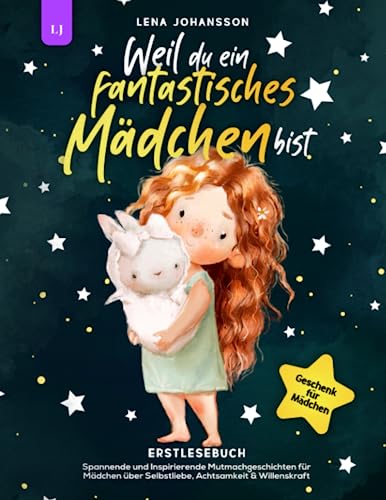 Lena Johansson - Weil du ein fantastisches Mädchen bist: Spannende und Inspirierende Mutmachgeschichten für Mädchen über Selbstliebe, Achtsamkeit & Willenskraft Geschenk für Mädchen Erstlesebuch - Preis vom 13.10.2026 11:25:28 h