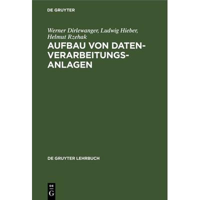 Aufbau von Datenverarbeitungsanlagen, Gebundene Ausgabe von Werner Dirlewanger,Ludwig Hieber,Helmut Rzehak, De Gruyter, 978-3-11-004617-5