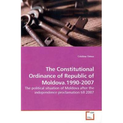 Timus, C: The Constitutional Ordinance of Republic of Moldov, Taschenbuch von Cristina Timus, VDM, 978-3-639-19891-1