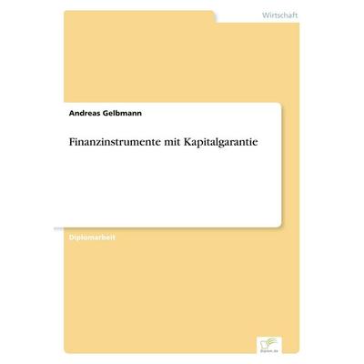 Finanzinstrumente mit Kapitalgarantie, Taschenbuch von Andreas Gelbmann, GRIN, 978-3-8386-7276-2