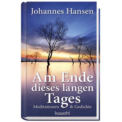 Am Ende dieses langen Tages, Gebundene Ausgabe von Johannes Hansen, Kawohl Verlag GmbH & Co. KG, 978-3-86338-010-6