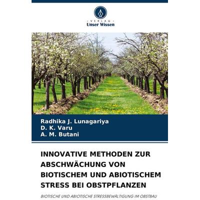 Innovative Methoden Zur Abschwächung von Biotischem und Abiotischem Stress bei Obstpflanzen, Taschenbuch von Radhika J. Lunagariya,D. K. Varu,A. M.