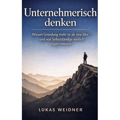 Unternehmerisch denken, Taschenbuch von Lukas Weidner, BoD – Books on Demand, 978-3-695-70814-7