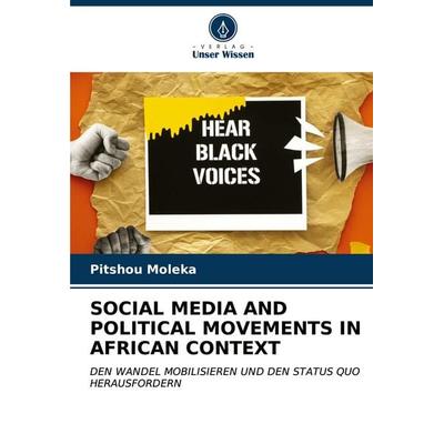 Social Media and Political Movements in African Context, Taschenbuch von Pitshou Moleka, Verlag Unser Wissen, 978-620-7-09567-4