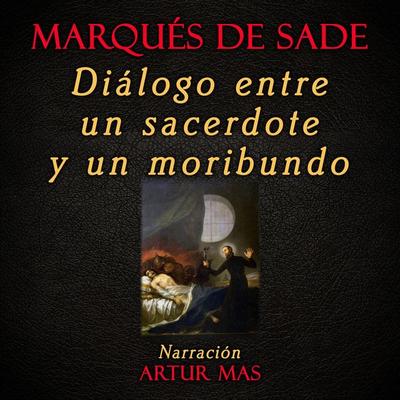 Diálogo Entre un Sacerdote y un Moribundo - Marquis de Sade, Audio, 4061707772474