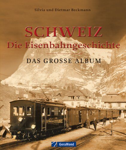Dietmar Beckmann - Schweiz - die Eisenbahngeschichte: Das große Album - Preis vom 30.09.2026 22:30:23 h