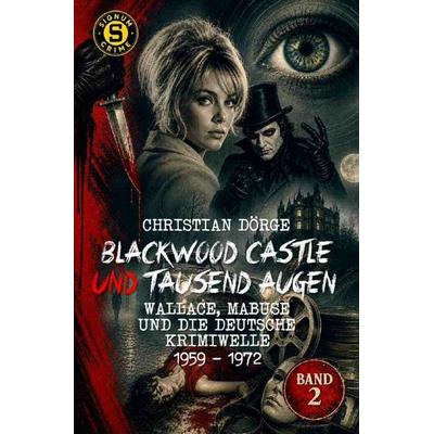 Blackwood Castle und tausend Augen - Wallace, Mabuse und die deutsche Krimiwelle 1959 - 1972, Band 2, Taschenbuch von Christian Dörge, Epubli,