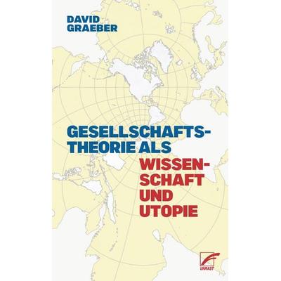 Gesellschaftstheorie als Wissenschaft und Utopie, Taschenbuch von David Graeber, Unrast Verlag, 978-3-89771-662-9