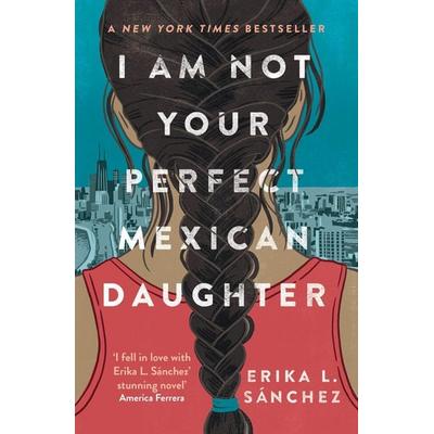 I Am Not Your Perfect Mexican Daughter, Taschenbuch von Erika L. Sánchez, Oneworld Publications, 978-0-86154-349-6
