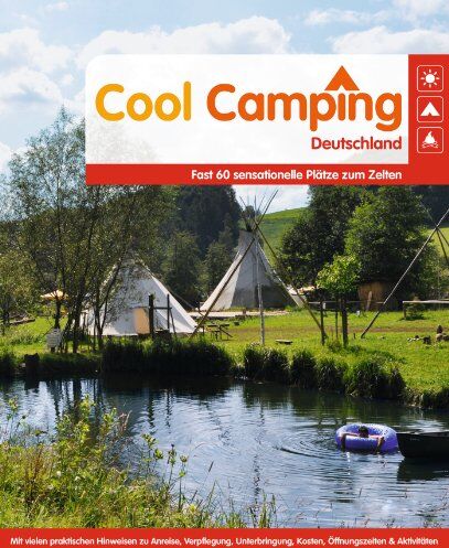Björn Staschen - Cool Camping Deutschland: Fast 60 sensationelle Plätze zum Zelten - Mit vielen praktischen Hinweisen zu Anreise, Verpflegung, Unterbringung, Kosten, Öffnungszeiten & Aktivitäten - Preis vom 30.09.2026 09:01:18 h