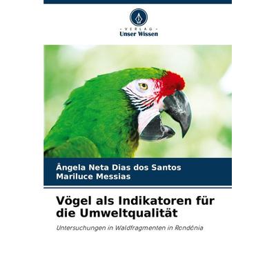 Vögel als Indikatoren für die Umweltqualität, Taschenbuch von Ângela Neta Dias dos Santos,Mariluce Messias, Verlag Unser Wissen, 978-620-8-30222-1