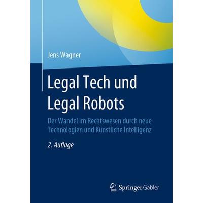 Legal Tech und Legal Robots, Taschenbuch von Jens Wagner, Springer Fachmedien Wiesbaden GmbH, 978-3-658-28554-8