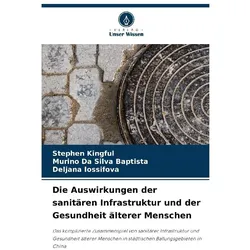 Die Auswirkungen der sanitären Infrastruktur und der Gesundheit älterer Menschen, Fachbücher von Deljana Iossifova, Stephen Kingful, Murino Da Silva Baptista