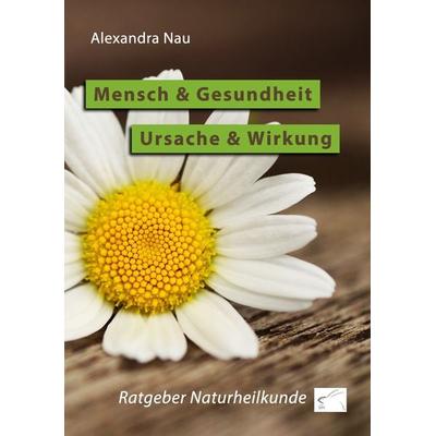 Mensch und Gesundheit - Ursache und Wirkung, Taschenbuch von Alexandra Nau, Edition Paashaas Verlag EPV, 978-3-96174-016-1