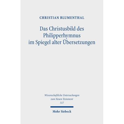 Das Christusbild des Philipperhymnus im Spiegel alter Übersetzungen, Gebundene Ausgabe von Christian Blumenthal, Mohr Siebeck, 978-3-16-163532-8