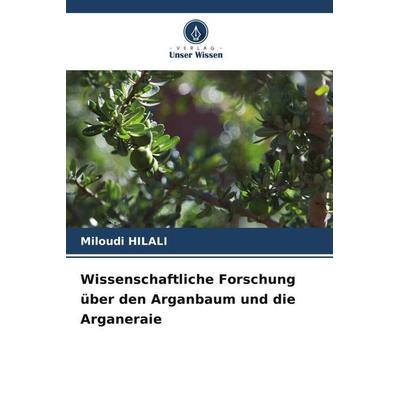 Wissenschaftliche Forschung über den Arganbaum und die Arganeraie, Taschenbuch von Miloudi Hilali, Verlag Unser Wissen, 978-620-5-65458-3