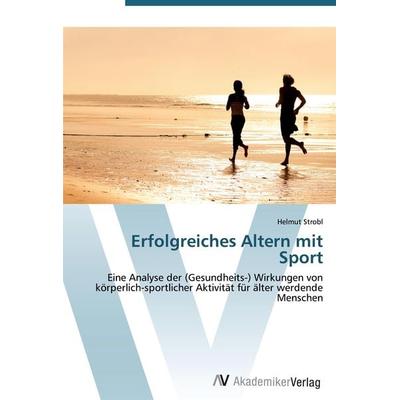 Erfolgreiches Altern mit Sport, Taschenbuch von Helmut Strobl, AV Akademikerverlag, 978-3-639-38836-7