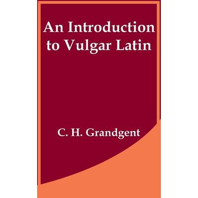 Introduction to Vulgar Latin, An, Taschenbuch von C. H. Grandgent, University Press Of The Pacific, 978-1-4102-0336-6