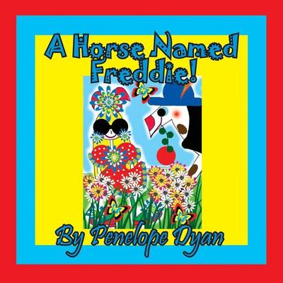 A Horse Named Freddie!, Taschenbuch von Penelope Dyan, Bellissima Publishing LLC, 978-1-61477-442-6