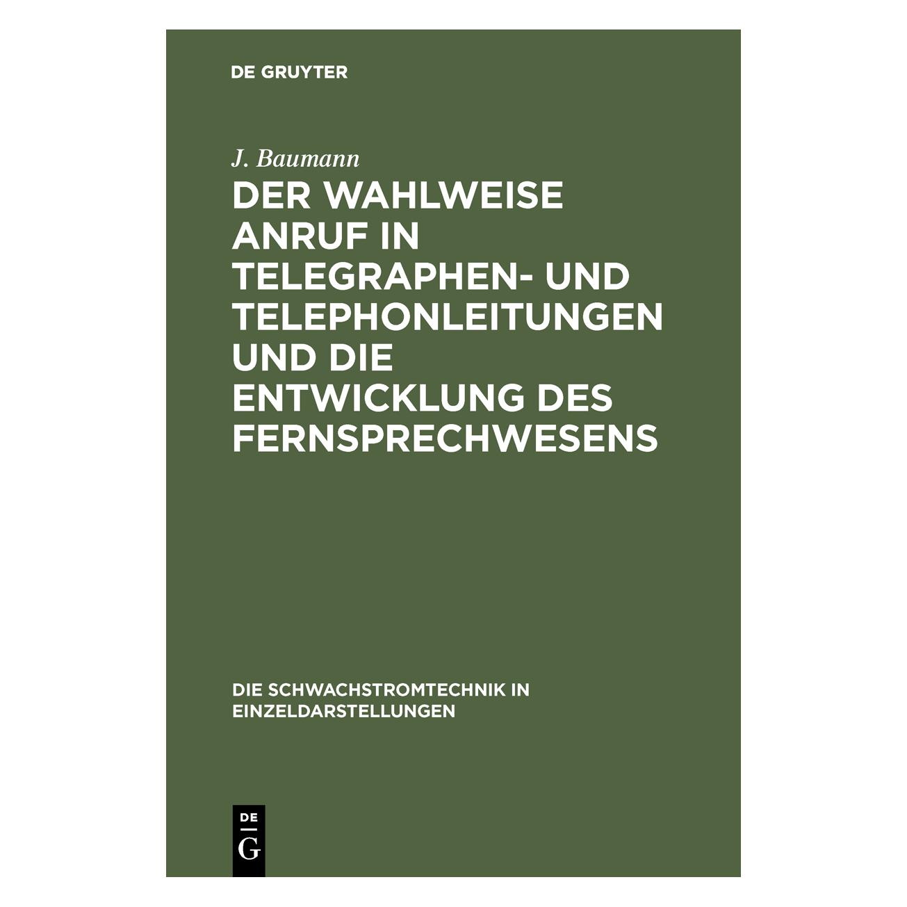De Gruyter Der wahlweise Anruf in Telegraphen- und Telephonleitungen und die Entwicklung des Fernsprechwesen... (Deutsch, Hardcover, J Baumann, J. Baumann) (35135731)