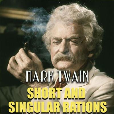 Short and Singular Rations - Mark Twain, Audio, 4099995362213