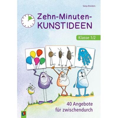 Zehn-Minuten-Kunstideen – Klasse 1/2, Taschenbuch von Sonja Brockers, Verlag an der Ruhr, 978-3-8346-4908-9