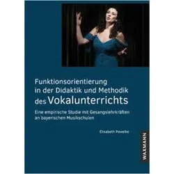 Funktionsorientierung in der Didaktik und Methodik des Vokalunterrichts, Fachbücher von Elisabeth Pawelke