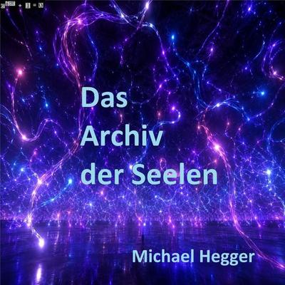 Das Archiv der Seelen - Michael Hegger, Audio, 9783695663644