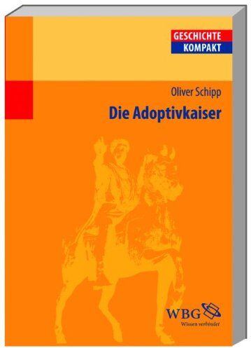 Oliver Schipp - Die Adoptivkaiser: Nerva, Trajan, Hadrian, Antonius Pius, Mark Aurel und Lucius Verus - Preis vom 12.10.2026 11:37:12 h