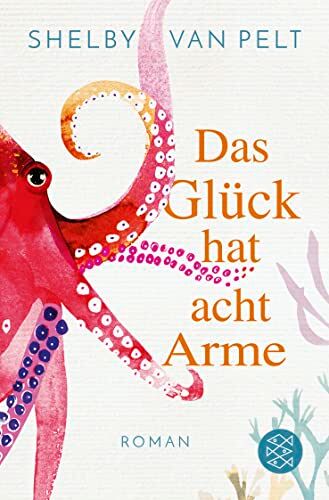Shelby Van Pelt - Das Glück hat acht Arme: Roman »Ein liebevoller Wohlfühlroman, der im Kopf bleibt.« Washington Post - Preis vom 18.10.2026 19:22:15 h