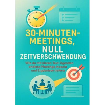 30-Minuten-Meetings, Null Zeitverschwendung, Taschenbuch von Clara Neumann, Epubli, 978-3-565-08730-3