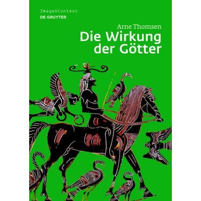 Die Wirkung der Götter, Gebundene Ausgabe von Arne Thomsen, De Gruyter, 978-3-11-023898-3