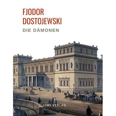 Fjodor Dostojewski: Die Dämonen. Vollständige Neuausgabe., Taschenbuch von Fjodor M. Dostojewski, Liwi Literatur- Und Wissenschaftsverlag,