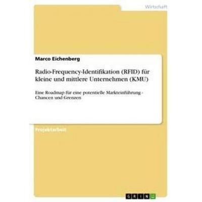 Radio-Frequency-Identifikation (RFID) für kleine und mittlere Unternehmen (KMU), Taschenbuch von Marco Eichenberg, GRIN, 978-3-638-91566-3