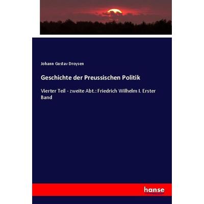 Geschichte der Preussischen Politik, Taschenbuch von Johann Gustav Droysen, Hansebooks, 978-3-348-07463-6