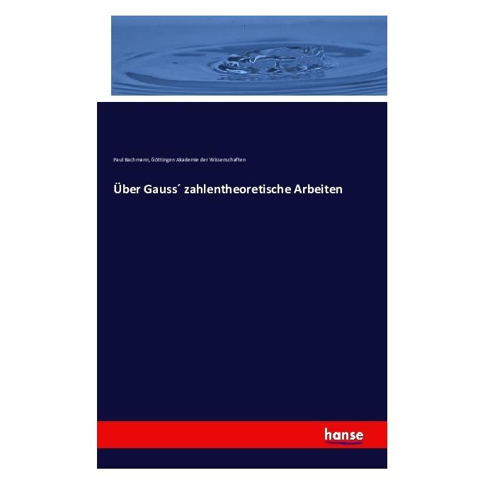 Hansebooks Über Gauss zahlentheoretische Arbeiten (Deutsch, Softcover, Akademie der Wissenschaften Göttingen, Paul Bachmann) (55808276)